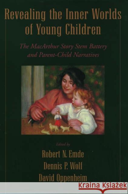 Revealing the Inner Worlds of Young Children: The MacArthur Story Stem Battery and Parent-Child Narratives Emde, Robert N. 9780195154047 Oxford University Press
