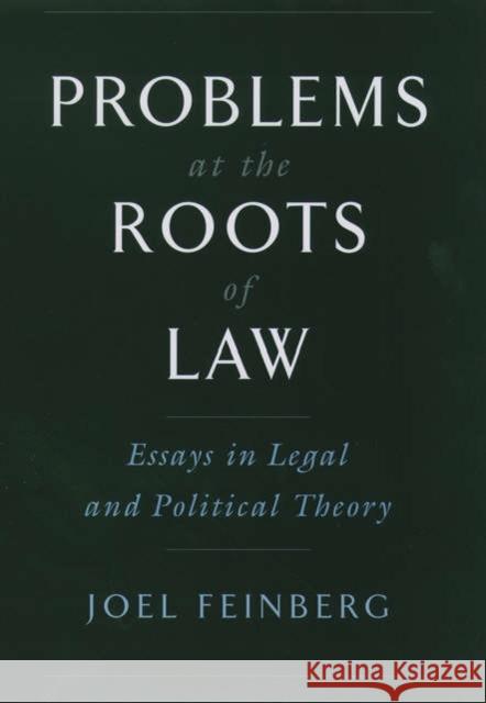 Problems at the Roots of Law: Essays in Legal and Political Theory Feinberg, Joel 9780195155266 Oxford University Press