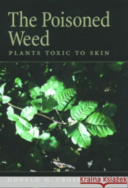 The Poisoned Weed: Plants Toxic to Skin Crosby, Donald G. 9780195155488 Oxford University Press