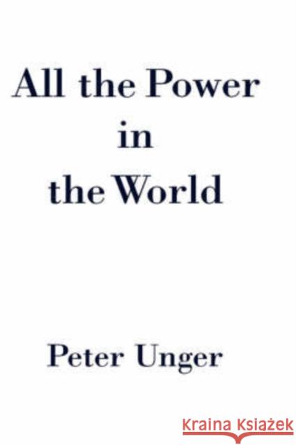 All the Power in the World Peter Unger 9780195155617 Oxford University Press