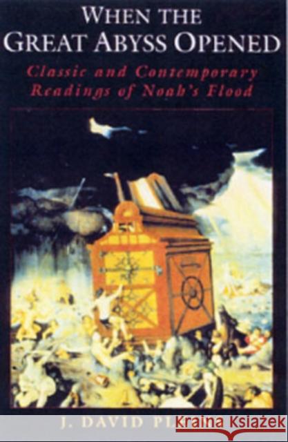 When the Great Abyss Opened: Classic and Contemporary Readings of Noah's Flood Pleins, J. David 9780195156089 Oxford University Press