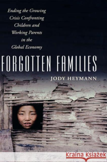 Forgotten Families: Ending the Growing Crisis Confronting Children and Working Parents in the Global Economy Heymann, Jody 9780195156591 Oxford University Press