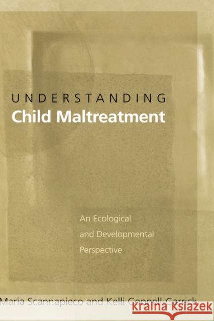 Understanding Child Maltreatment: An Ecological and Developmental Perspective Scannapieco, Maria 9780195156782 Oxford University Press