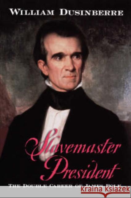 Slavemaster President: The Double Career of James Polk Dusinberre, William 9780195157352 Oxford University Press