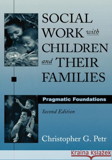Social Work with Children and Their Families: Pragmatic Foundations Petr, Christopher G. 9780195157550 Oxford University Press, USA