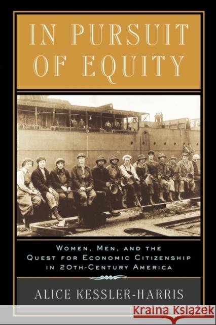 In Pursuit of Equity: Women, Men, and the Quest for Economic Citizenship in 20th-Century America Kessler-Harris, Alice 9780195158021 Oxford University Press