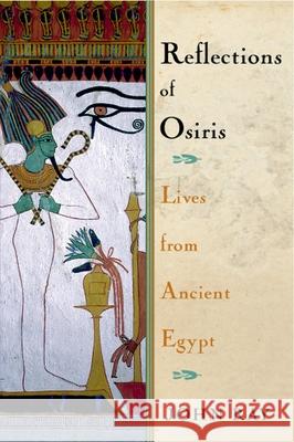 Reflections of Osiris: Lives from Ancient Egypt John Ray 9780195158717 Oxford University Press Inc