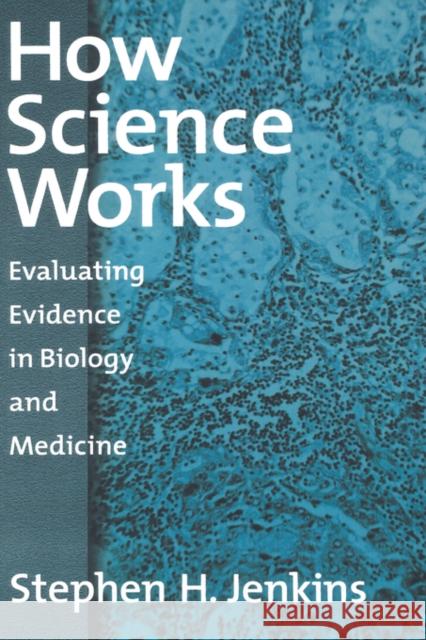 How Science Works: Evaluating Evidence in Biology and Medicine Jenkins, Stephen H. 9780195158946 Oxford University Press