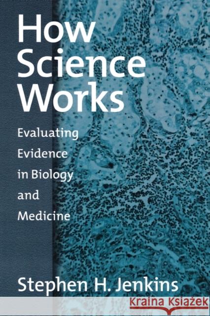 How Science Works: Evaluating Evidence in Biology and Medicine Jenkins, Stephen H. 9780195158953 Oxford University Press