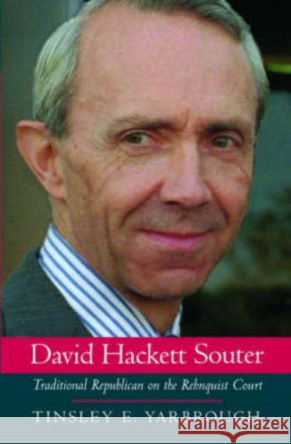 David Hackett Souter: Traditional Republican on the Rehnquist Court Yarbrough, Tinsley E. 9780195159332 Oxford University Press