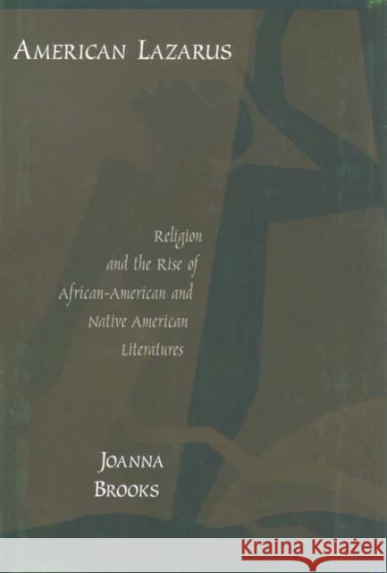 American Lazarus: Religion and the Rise of African-American and Native American Literatures Brooks, Joanna 9780195160789 Oxford University Press