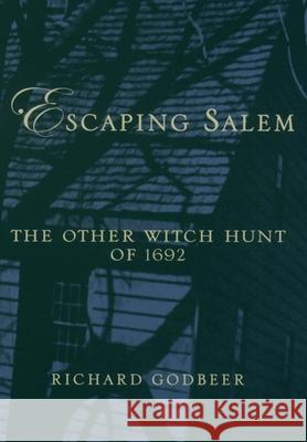 Escaping Salem: The Other Witch Hunt of 1692 Godbeer, Richard 9780195161304 Oxford University Press