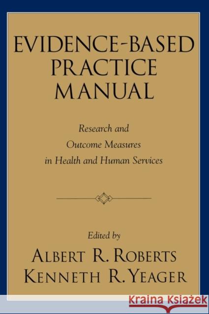 Evidence-Based Practice Manual: Research and Outcome Measures in Health and Human Services Roberts, Albert R. 9780195165005 Oxford University Press