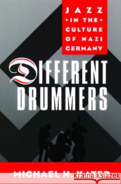 Different Drummers: Jazz in the Culture of Nazi Germany Kater, Michael H. 9780195165531 Oxford University Press