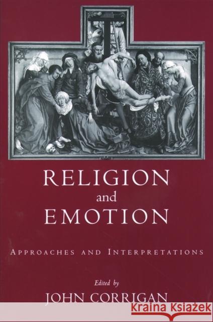 Religion and Emotion: Approaches and Interpretations Corrigan, John 9780195166255 Oxford University Press