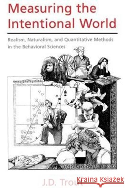 Measuring the Intentional World: Realism, Naturalism, and Quantitative Methods in the Behavioral Sciences Trout, J. D. 9780195166590 Oxford University Press