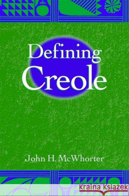 Defining Creole John McWhorter 9780195166699 Oxford University Press