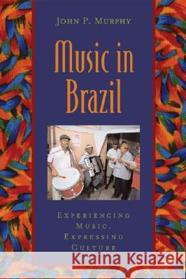 Music in Brazil: Experiencing Music, Expressing Culture Includes CD [With CD] Murphy, John P. 9780195166842 Oxford University Press