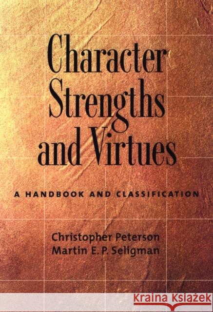 Character Strengths and Virtues: A Handbook and Classification Peterson, Christopher 9780195167016 Oxford University Press