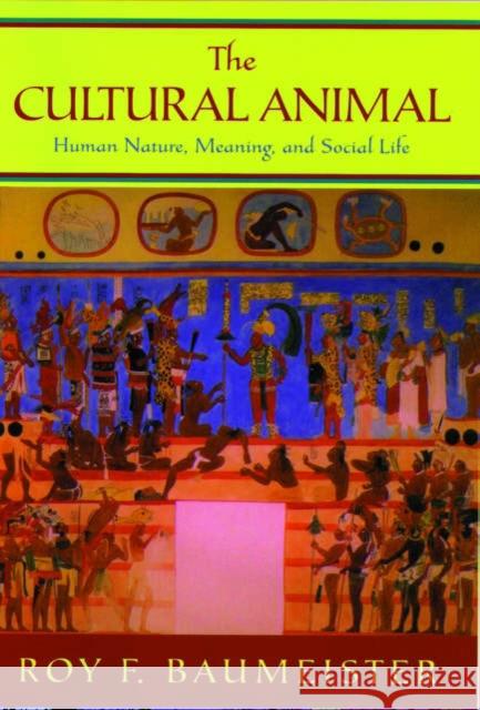 The Cultural Animal: Human Nature, Meaning, and Social Life Baumeister, Roy F. 9780195167030 Oxford University Press