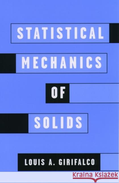 Statistical Mechanics of Solids Louis A. Girifalco 9780195167177 Oxford University Press, USA