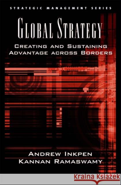 Global Strategy: Creating and Sustaining Advantage Across Borders Inkpen, Andrew 9780195167207 Oxford University Press