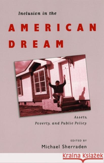 Inclusion in the American Dream: Assets, Poverty, and Public Policy Sherraden, Michael 9780195168204 Oxford University Press, USA