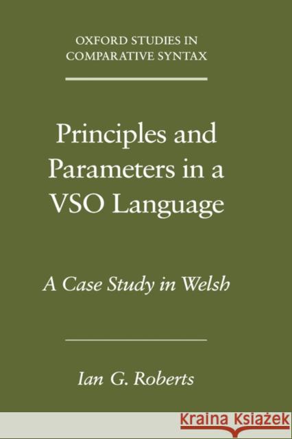Principles and Parameters in a Vso Language: A Case Study in Welsh Roberts, Ian G. 9780195168211 Oxford University Press