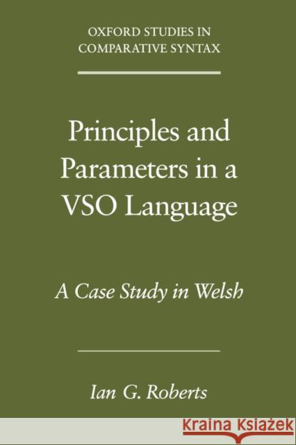 Principles and Parameters in a Vso Language: A Case Study in Welsh Roberts, Ian G. 9780195168228 Oxford University Press