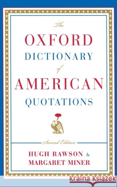 The Oxford Dictionary of American Quotations Margaret Miner Hugh Rawson Hugh Rawson 9780195168235 Oxford University Press