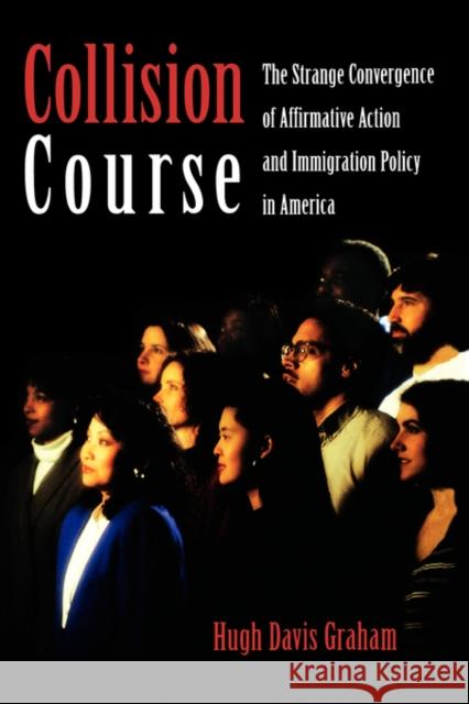 Collision Course: The Strange Convergence of Affirmative Action and Immigration Policy in America Graham, Hugh Davis 9780195168891 Oxford University Press