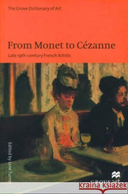 From Monet to Cezanne: Late 19th Century French Artists Turner, Jane 9780195169034 Oxford University Press, USA
