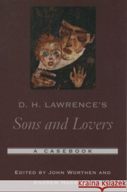 D. H. Lawrence's Sons and Lovers: A Casebook Worthen, John 9780195170405 Oxford University Press