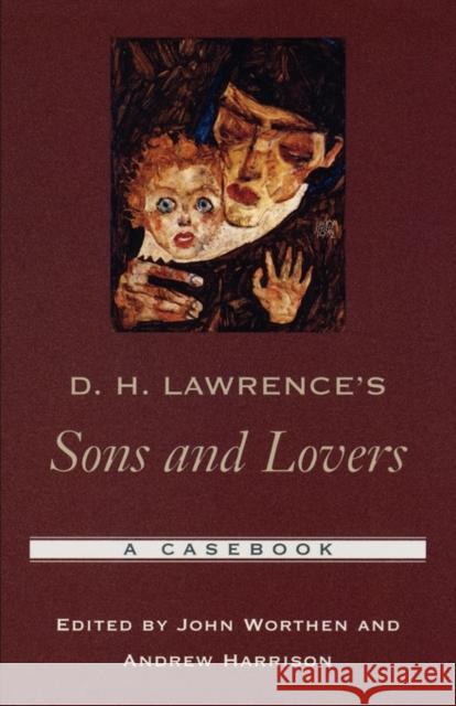 D. H. Lawrence's Sons and Lovers: A Casebook Worthen, John 9780195170412 Oxford University Press