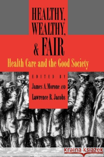 Healthy, Wealthy, & Fair: Health Care and the Good Society Morone, James A. 9780195170665 Oxford University Press