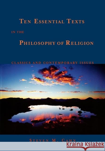 Ten Essential Texts in the Philosophy of Religion: Classics and Contemporary Issues Cahn, Steven M. 9780195171006 Oxford University Press, USA