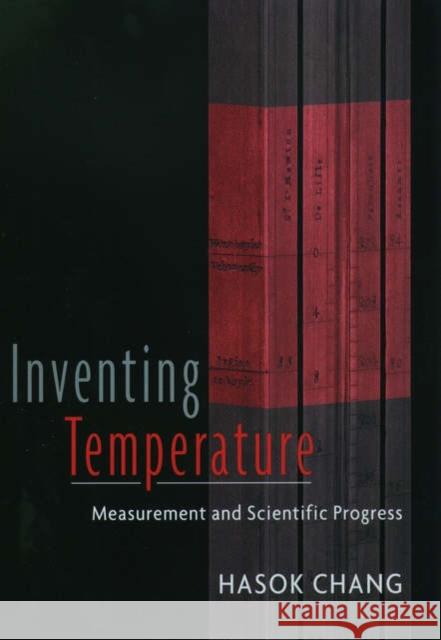 Inventing Temperature: Measurement and Scientific Progress Chang, Hasok 9780195171273 Oxford University Press, USA