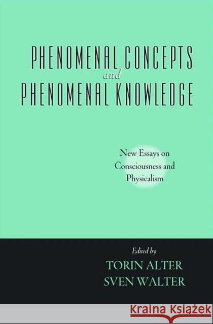 Phenomenal Concepts and Phenomenal Knowledge: New Essays on Consciousness and Physicalism Alter, Torin 9780195171655 Oxford University Press, USA
