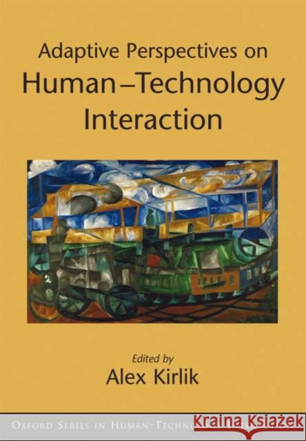 Adaptive Perspectives on Human-Technology Interaction: Methods and Models for Cognitive Engineering and Human-Computer Interaction Kirlik, Alex 9780195171822 Oxford University Press, USA