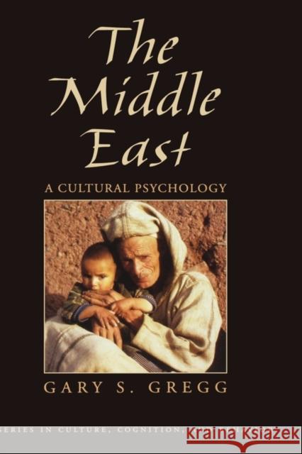 The Middle East: A Cultural Psychology Gregg, Gary S. 9780195171990 Oxford University Press