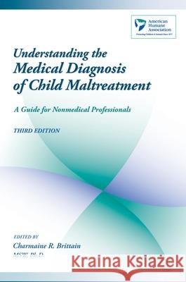 Understanding the Medical Diagnosis of Child Maltreatment: A Guide for Nonmedical Professionals Charmaine R. Brittain 9780195172164 Oxford University Press