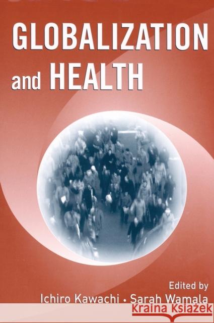 Globalization and Health Ichiro Kawachi Sarah Wamala 9780195172997 Oxford University Press, USA
