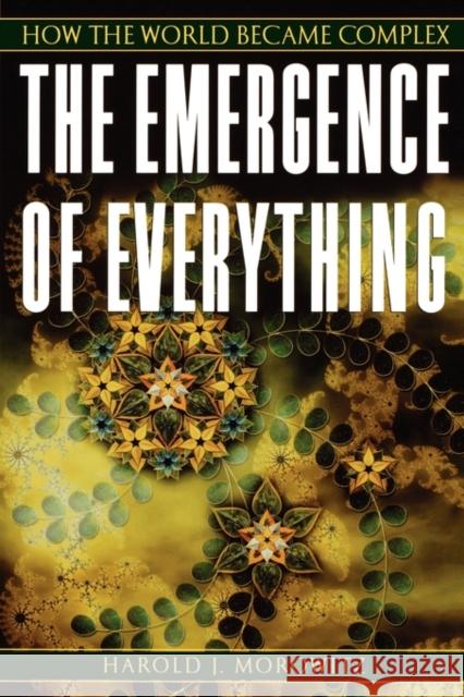 The Emergence of Everything: How the World Became Complex Harold J. (Clarence Robinson Professor of Biology and Natural Philosophy, Clarence Robinson Professor of Biology and Nat 9780195173314 Oxford University Press