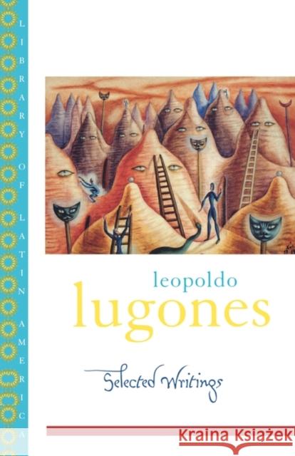 Leopold Lugones--Selected Writings Lugones, Leopoldo 9780195174045 Oxford University Press, USA
