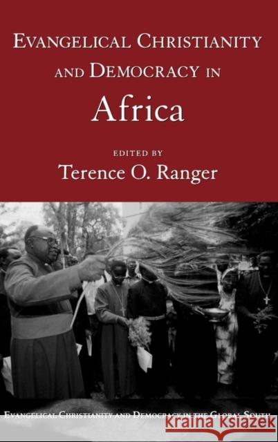 Evangelical Christianity and Democracy in Africa Terence O. Ranger 9780195174779 Oxford University Press, USA
