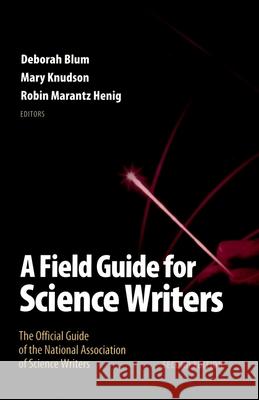 A Field Guide for Science Writers: The Official Guide of the National Association of Science Writers Blum, Deborah 9780195174991 Oxford University Press