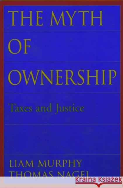 The Myth of Ownership: Taxes and Justice Murphy, Liam 9780195176568 Oxford University Press