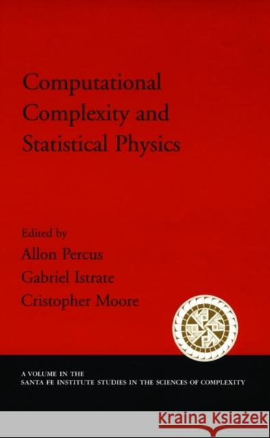 Computational Complexity and Statistical Physics Allan Percus Gabriel Istrate Cristopher Moore 9780195177374 Oxford University Press, USA