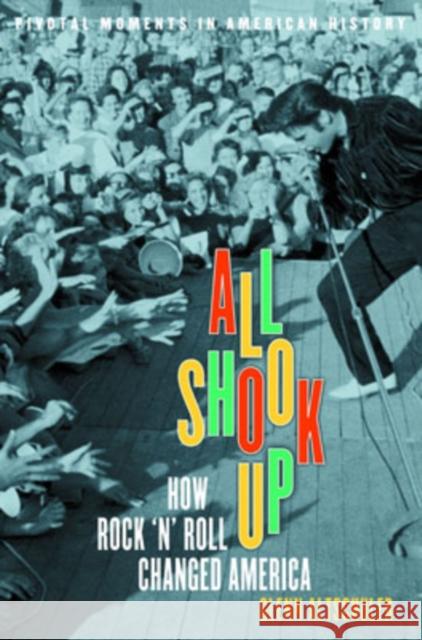 All Shook Up: How Rock 'n' Roll Changed America Glenn C. Altschuler 9780195177497 Oxford University Press