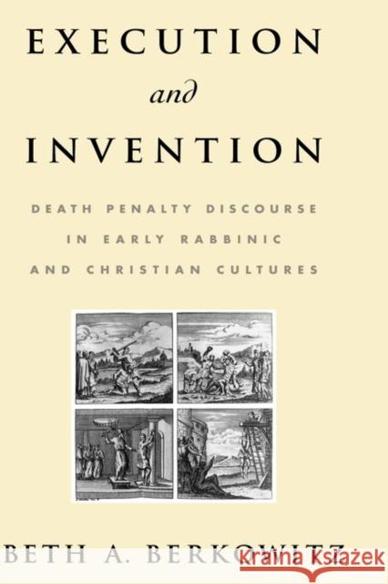 Execution and Invention: Death Penalty Discourse in Early Rabbinic and Christian Cultures Berkowitz, Beth A. 9780195179194 Oxford University Press